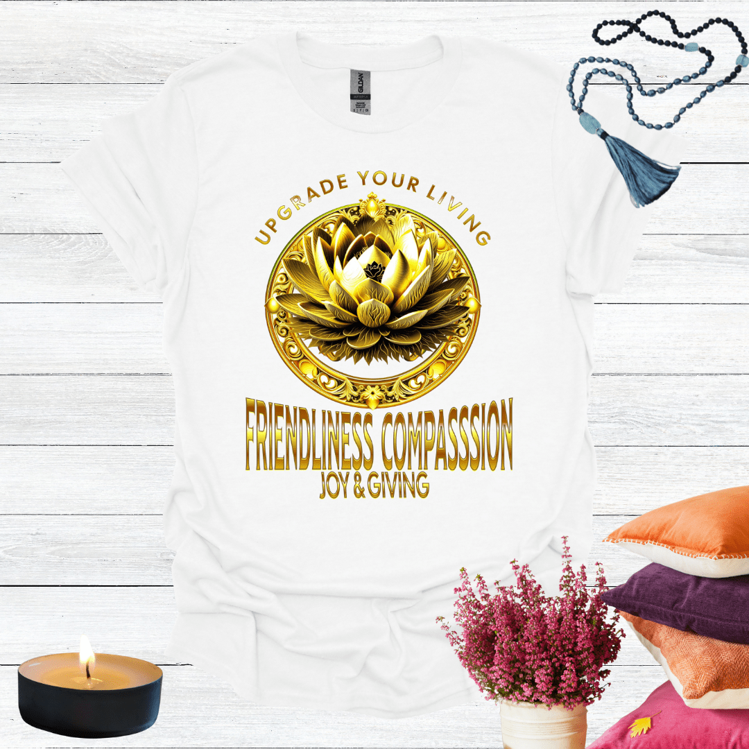 Upgrade Your Living Friendliness Compassion Joy Giving T-Shirt