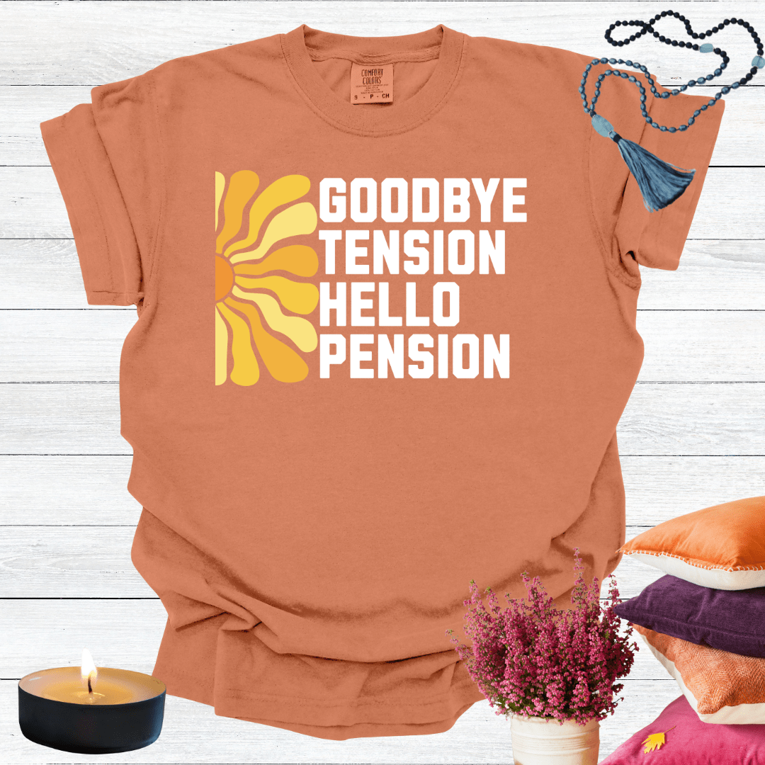 Goodbye Tension Hello Pension T-Shirt