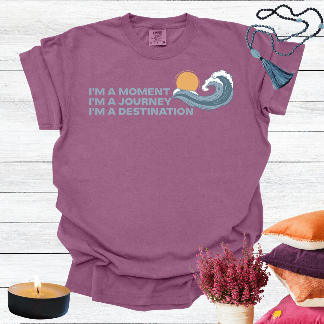 I'm a Moment I'm a Journey I'm a Destination T-Shirt