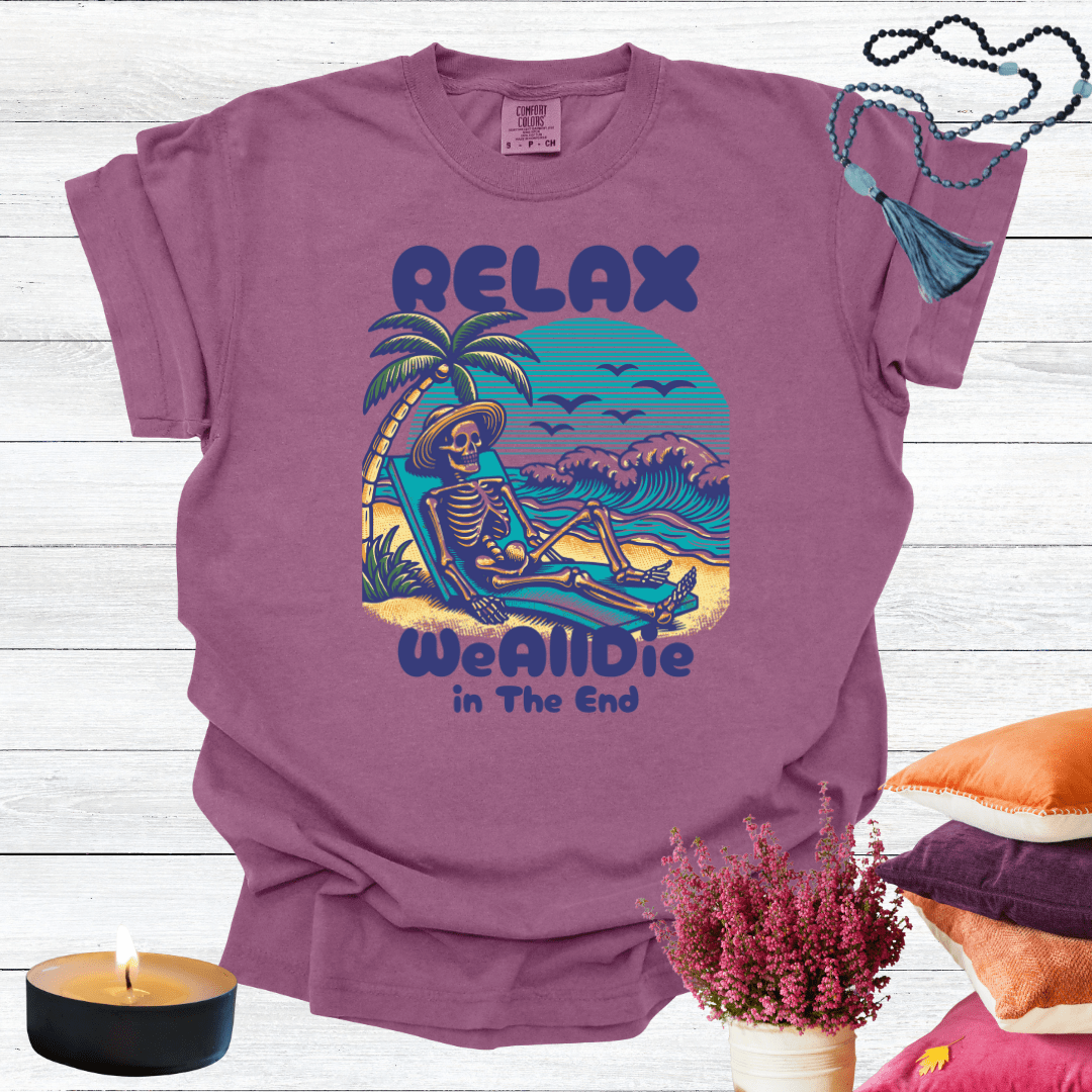 Relax We All Die in the End T-shirt
