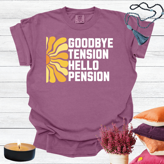 Goodbye Tension Hello Pension T-Shirt