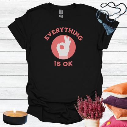 Everything is OK T-Shirt