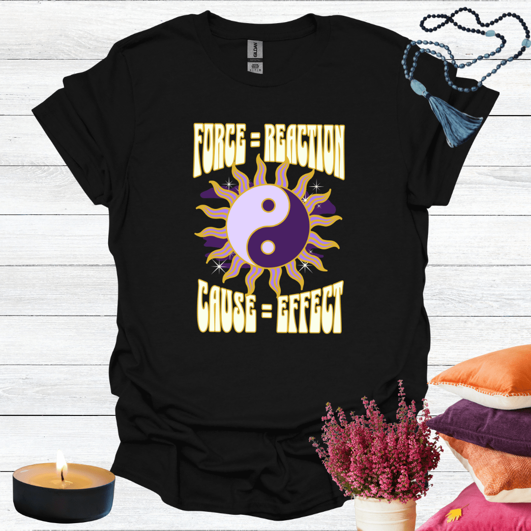 Force = Reaction Cause = Affect 2 T-Shirt