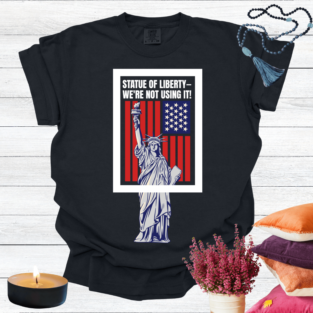 Statue of Liberty—We're Not Using It! T-Shirt
