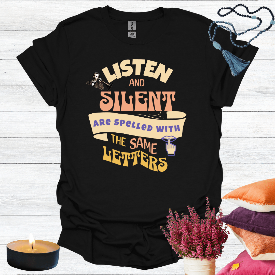 Listen and Silent are Spelled With the Same Letter T-Shirt