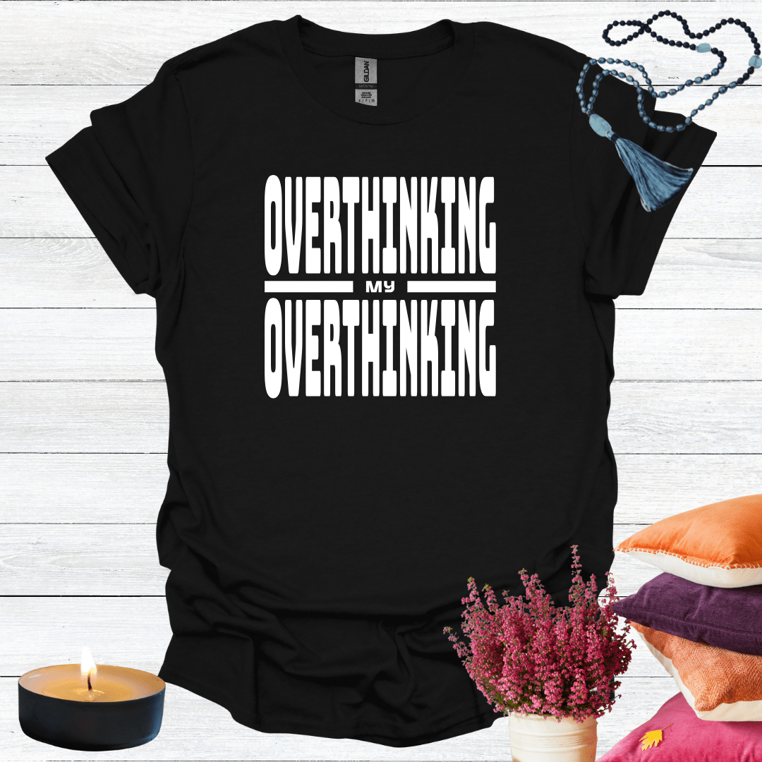 Overthinking My Overthinking T-Shirt