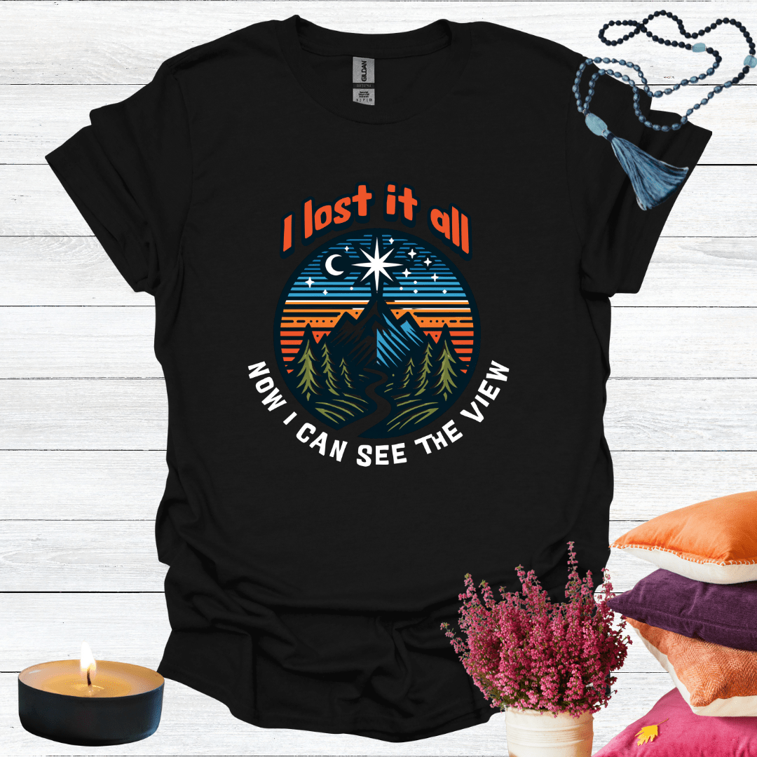 I Lost it All Now I Can See the View T-Shirt