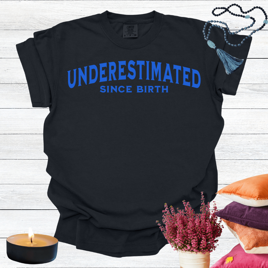 Underestimated Since Birth T-shirt
