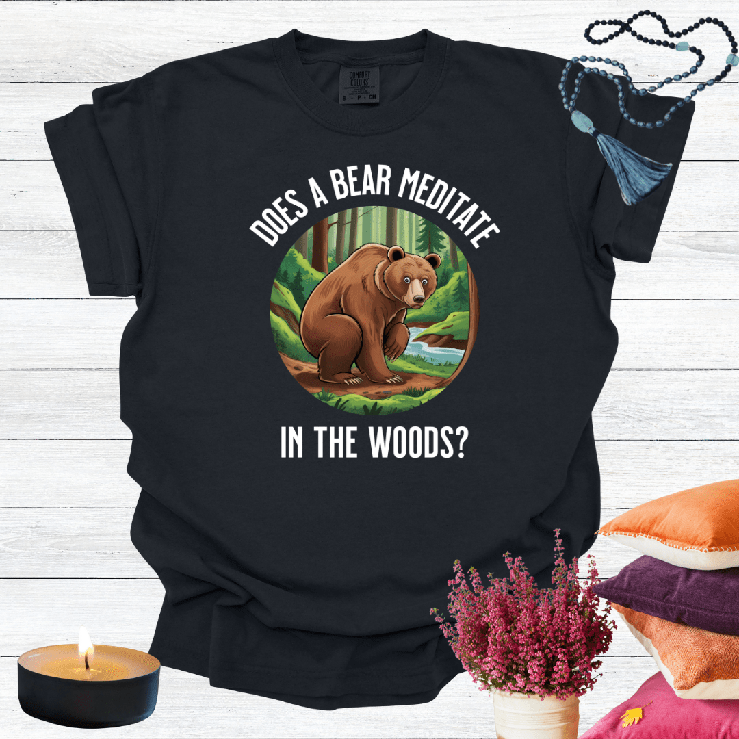 Does a Bear Meditate in the Woods? T-shirt