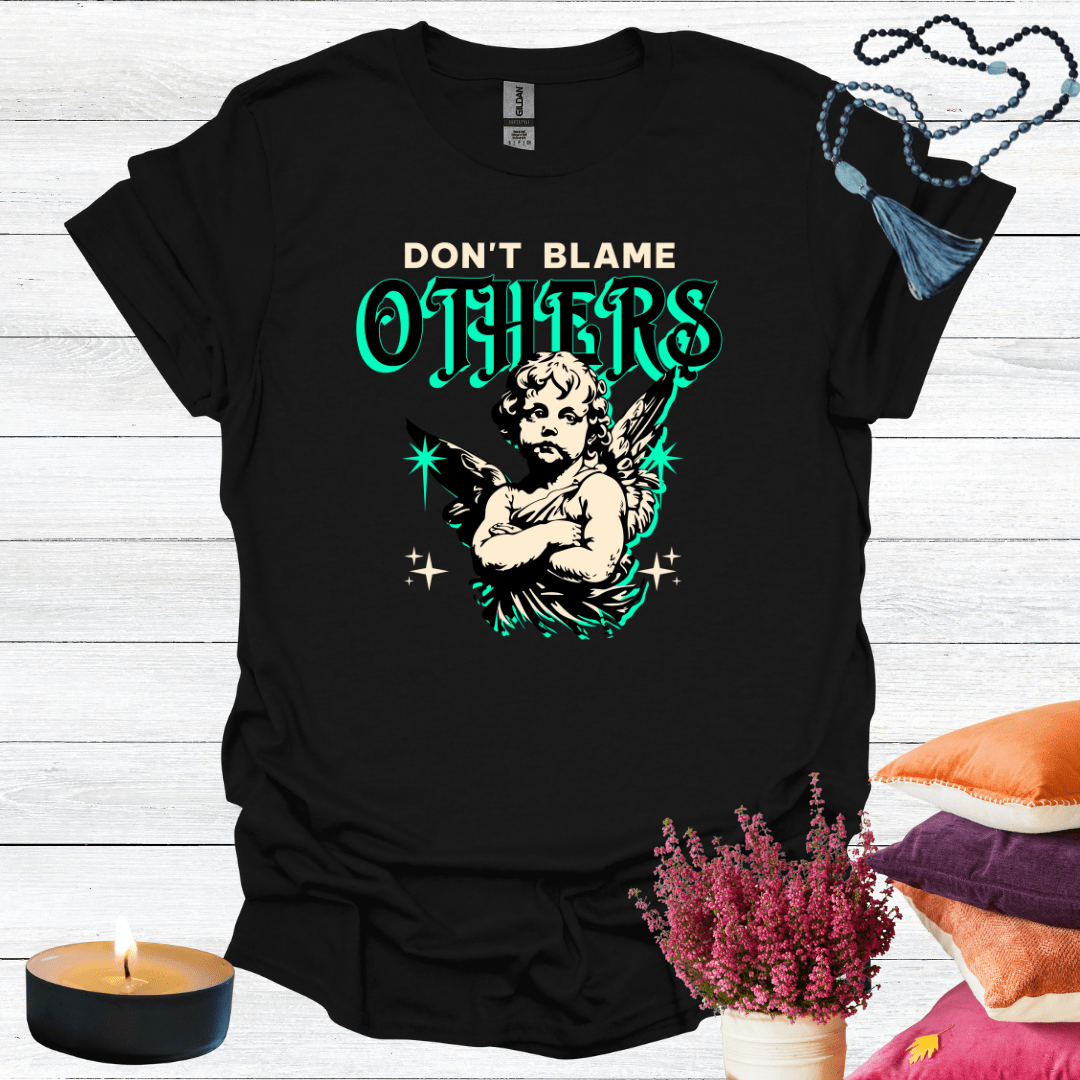 Don't Blame Others T-Shirt