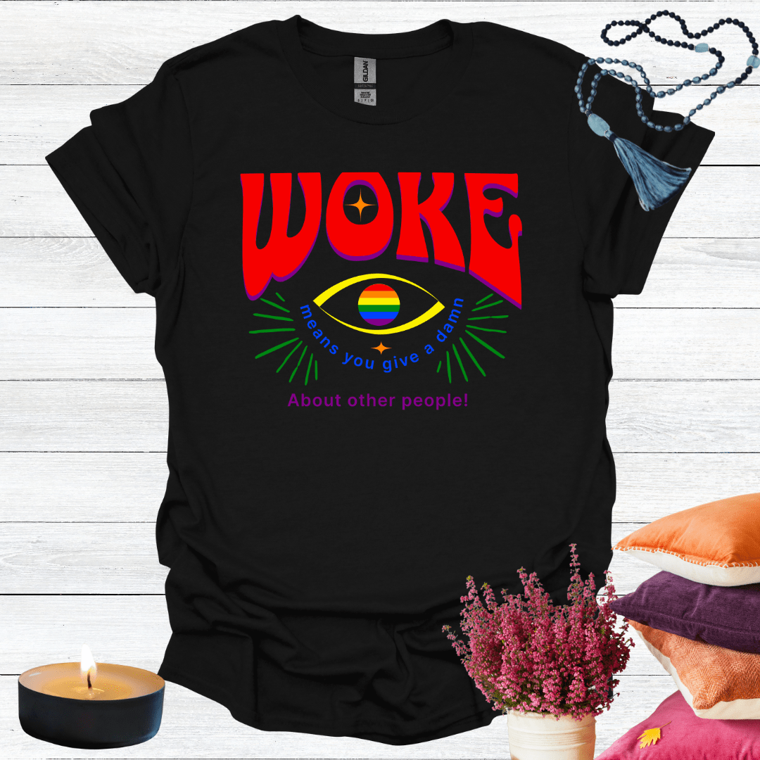Woke Means You Give a Damn About Other People T-Shirt