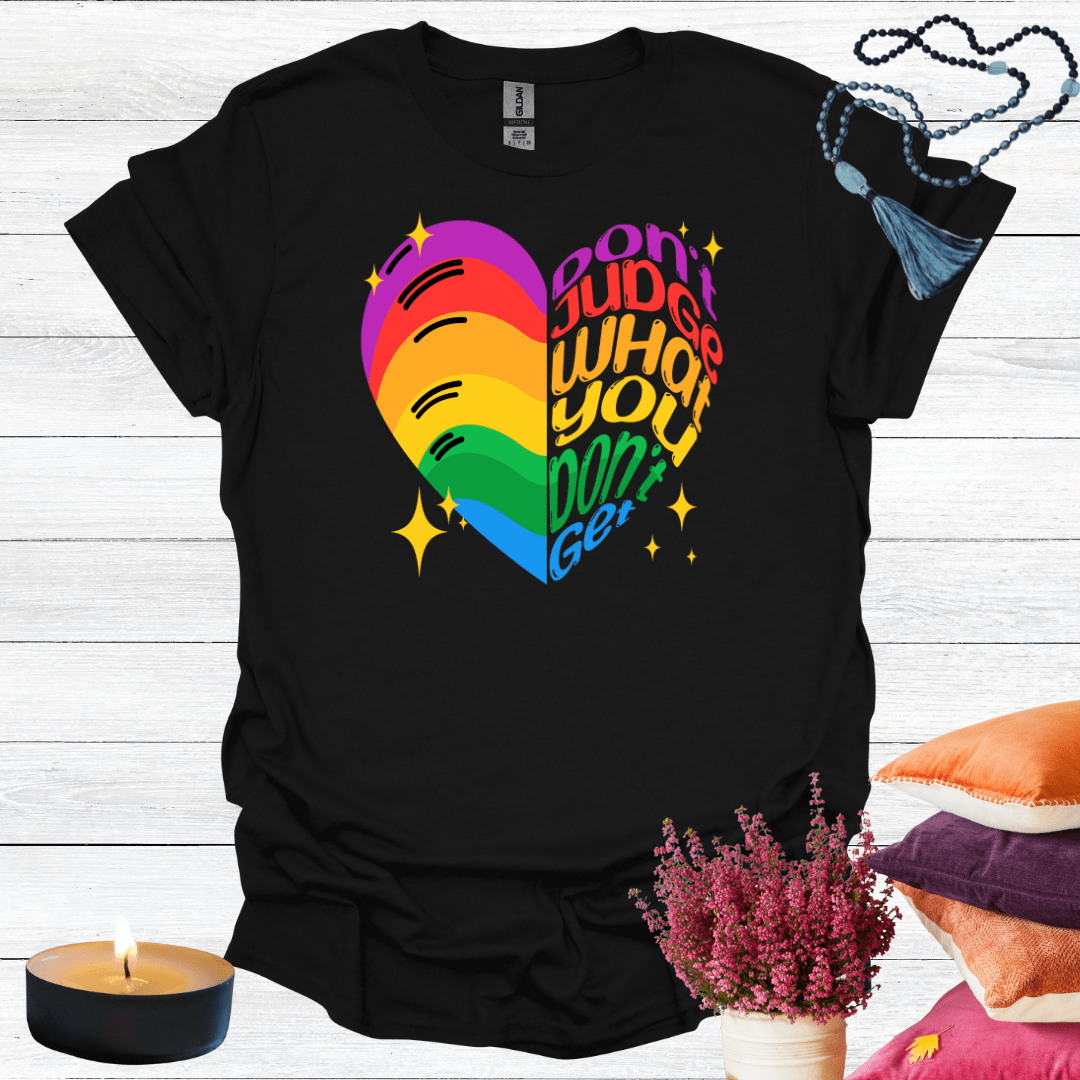 Don't Judge What You Don't Get T-Shirt
