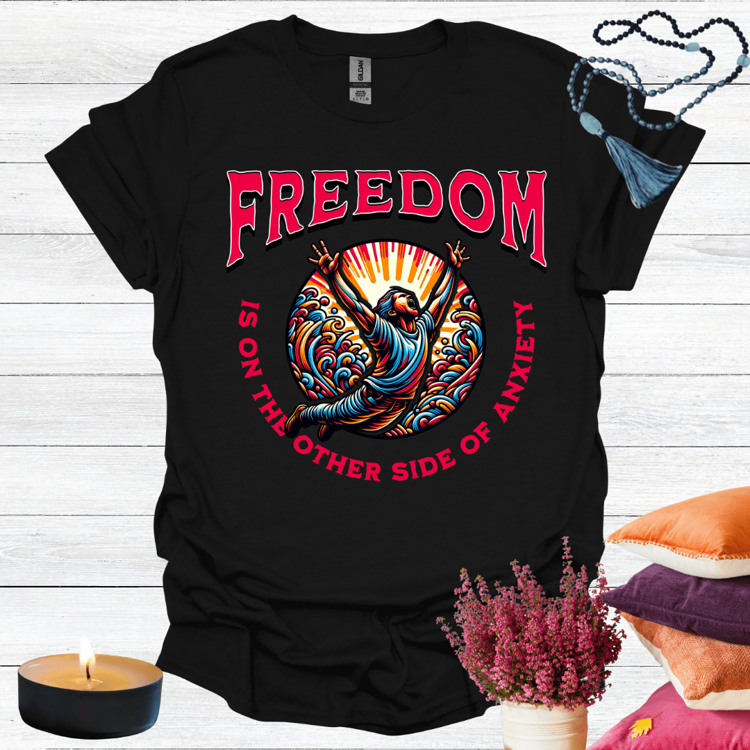 Freedom is the other side of Anxiety T-Shirt