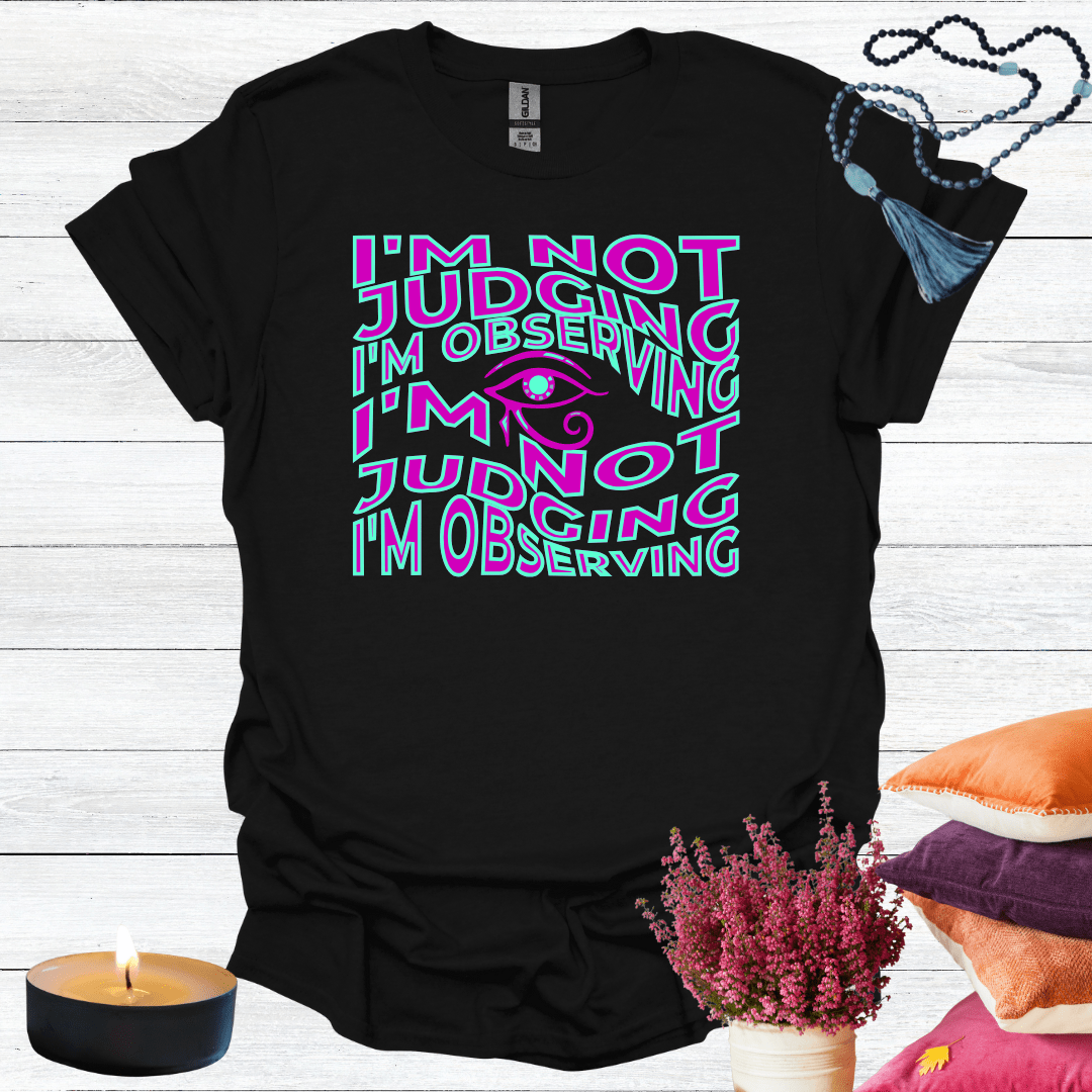 I'm Not Judging I'm Observing T-Shirt