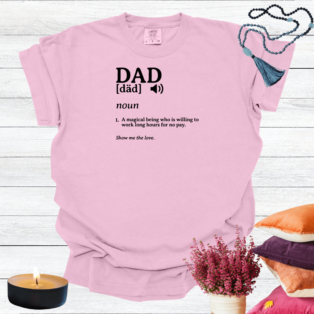 Dad - A Magical Being Who is Willing to Work Long Hours for No Pay T-shirt