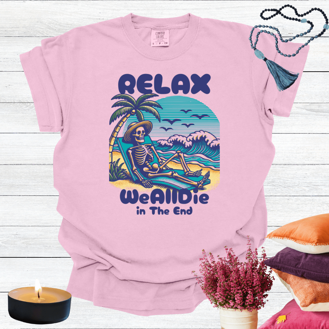 Relax We All Die in the End T-shirt