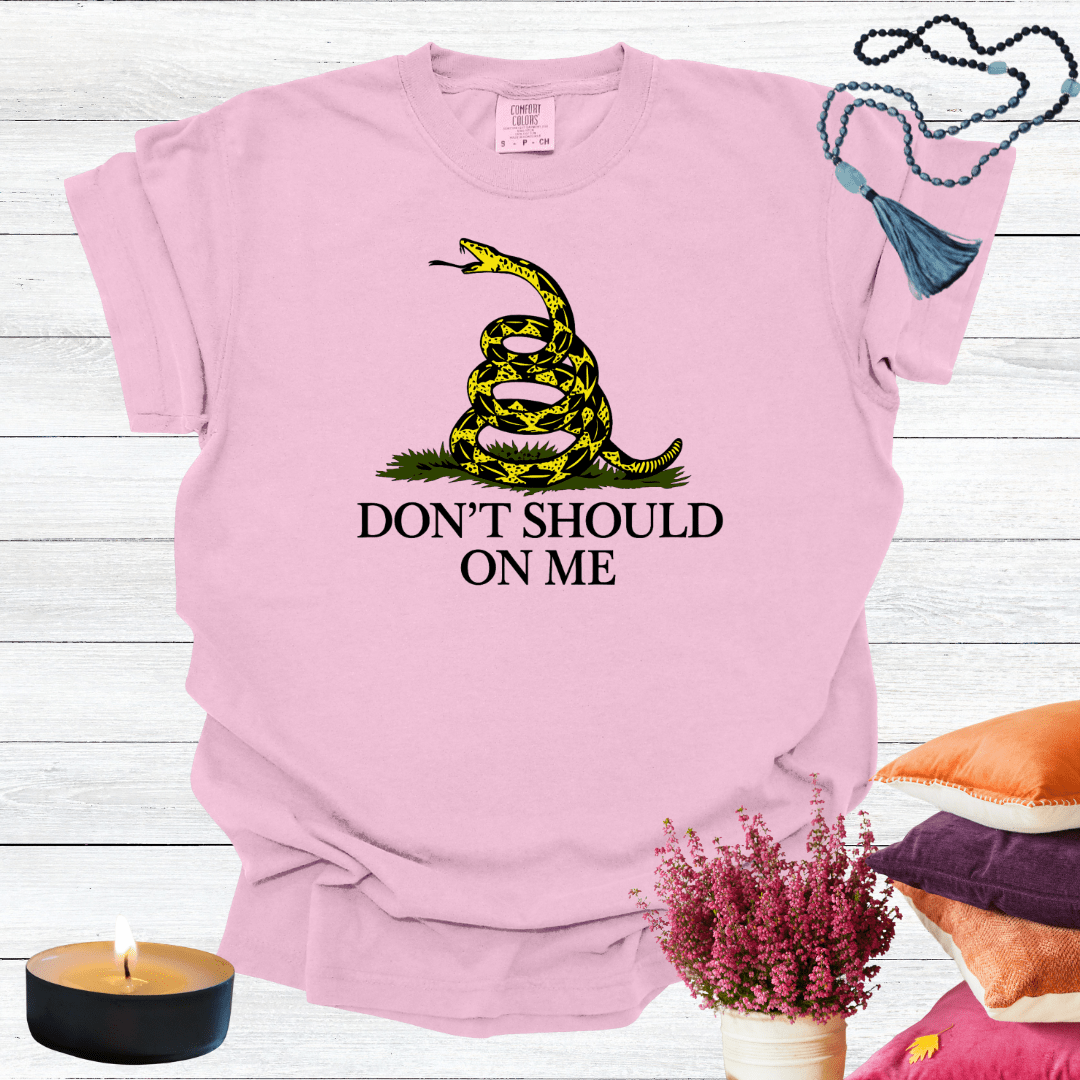 Don't Should on Me T-shirt