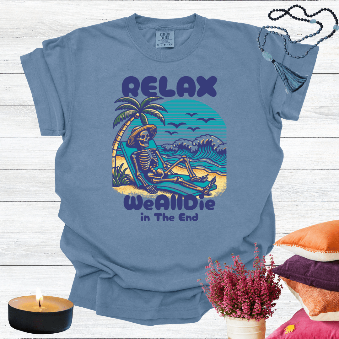 Relax We All Die in the End T-shirt