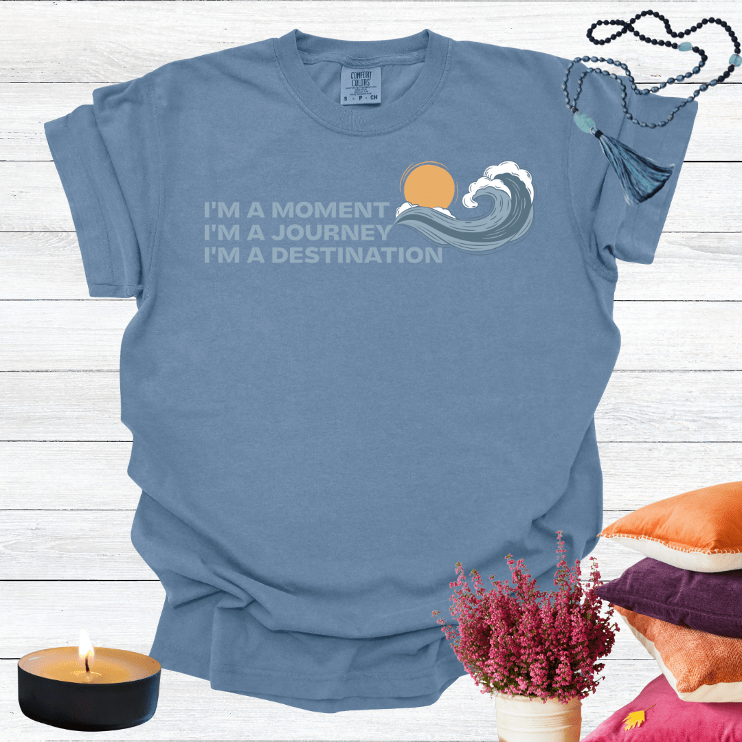 I'm a Moment I'm a Journey I'm a Destination T-Shirt