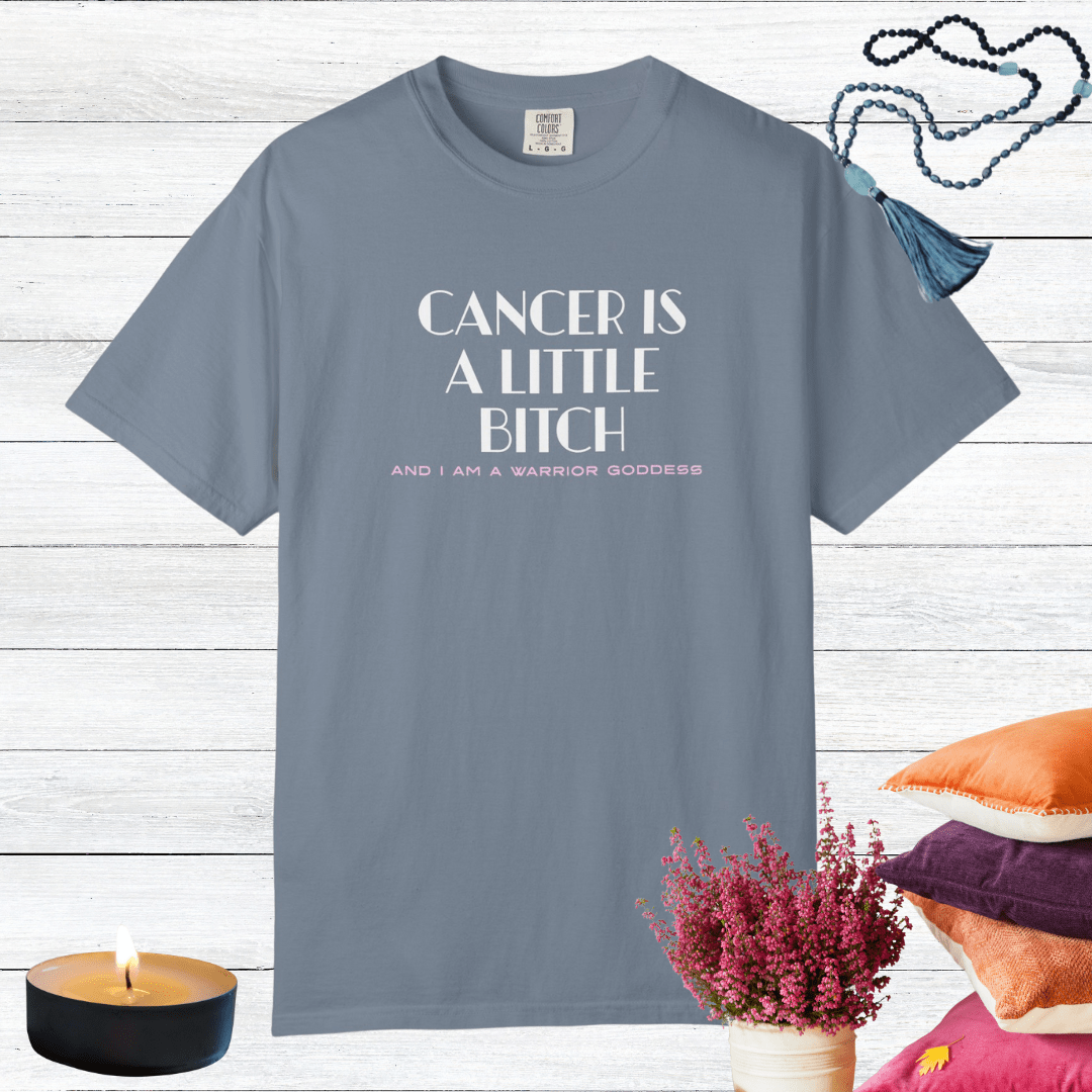 Cancer is a Little Bitch and I Am a Warrior Goddess T-shirt