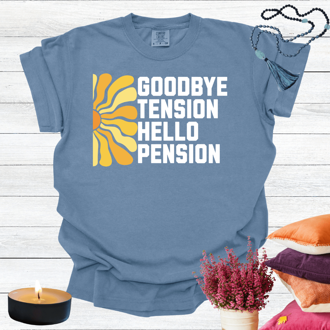 Goodbye Tension Hello Pension T-Shirt