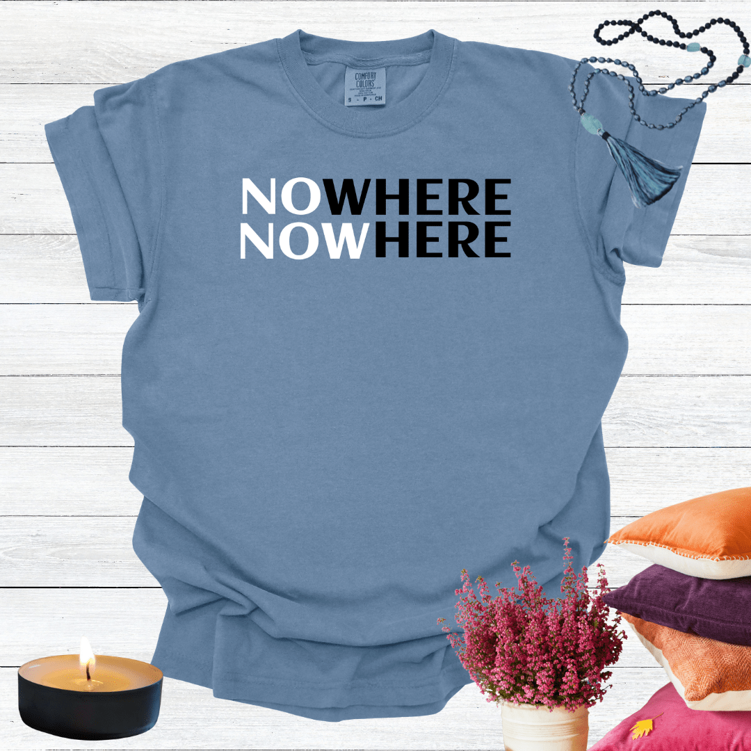 Nowhere Now Here T-shirt