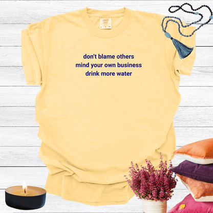 Don't Blame Others Mind Your Own Business Drink More Water T-shirt