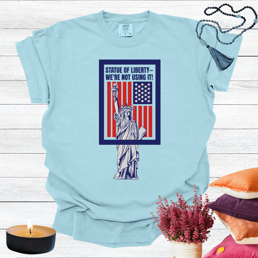 Statue of Liberty—We're Not Using It! T-Shirt