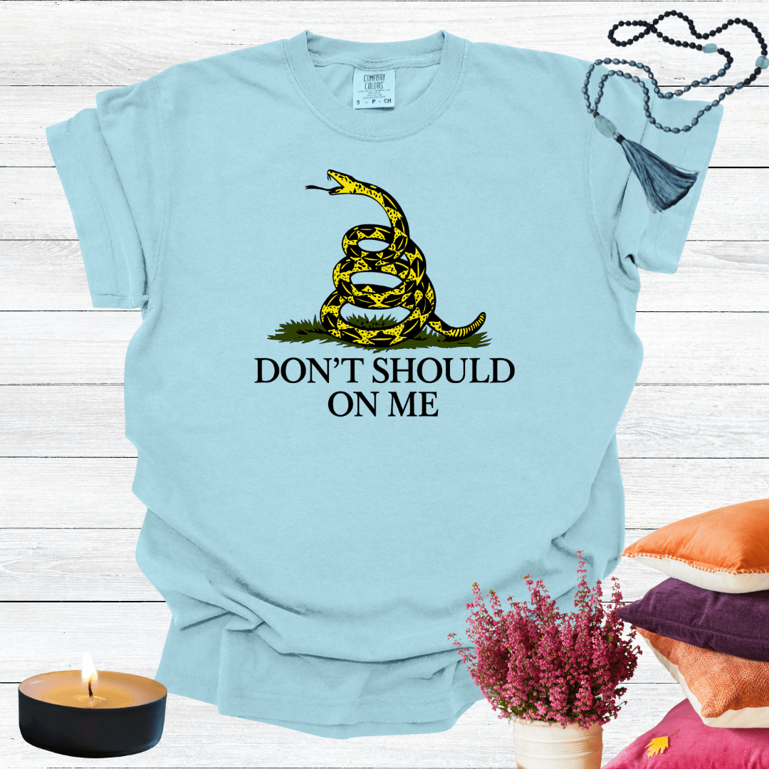Don't Should on Me T-shirt