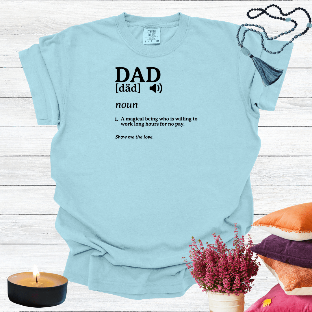 Dad - A Magical Being Who is Willing to Work Long Hours for No Pay T-shirt