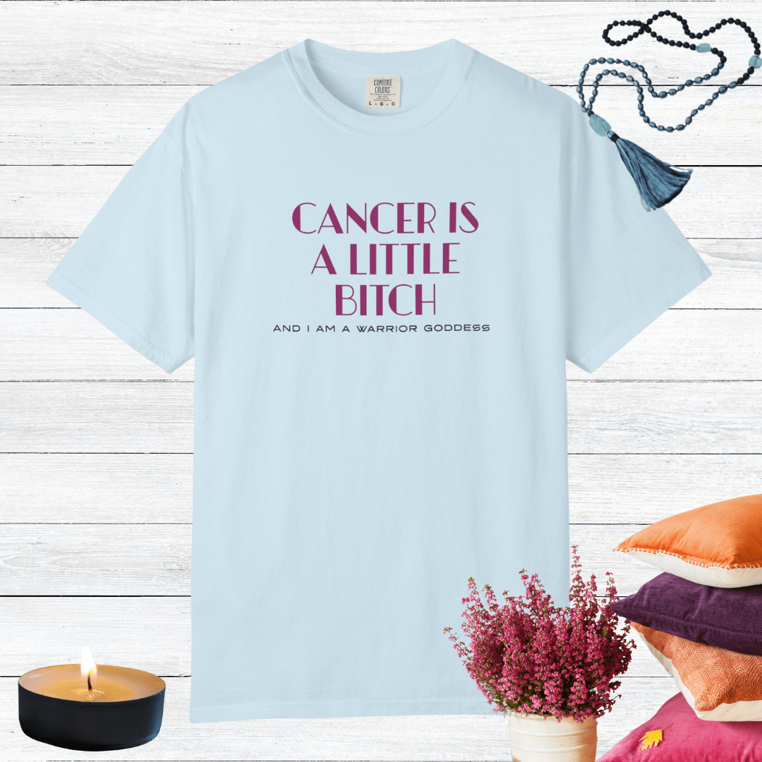 Cancer is a Little Bitch and I Am a Warrior Goddess T-shirt