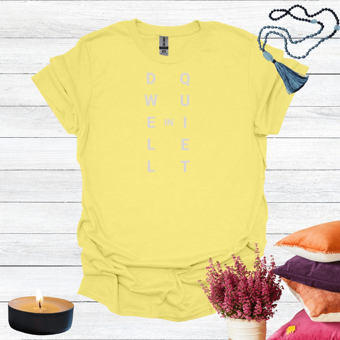 Dwell in Quiet T-Shirt