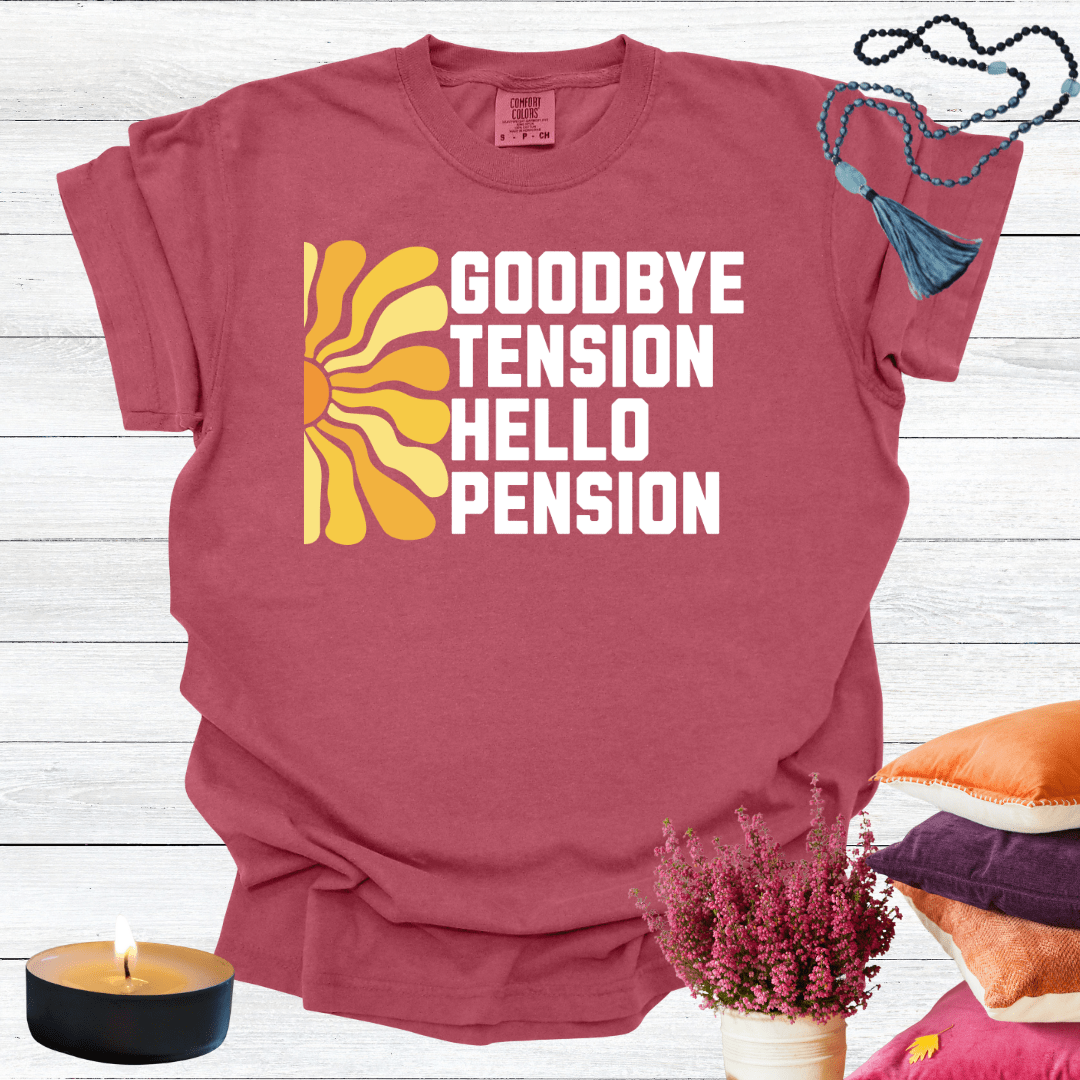 Goodbye Tension Hello Pension T-Shirt