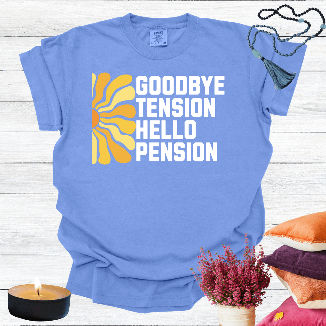 Goodbye Tension Hello Pension T-Shirt