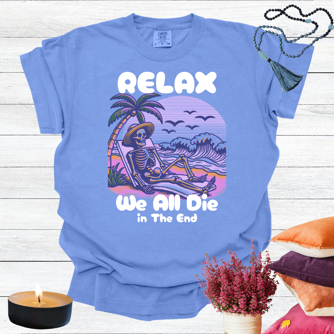 Relax We All Die in the End T-shirt