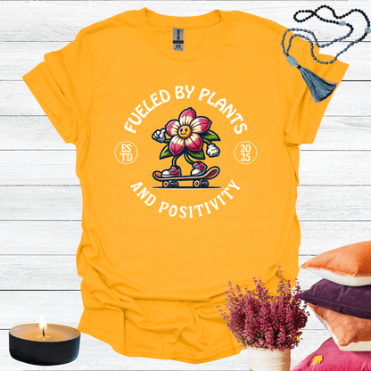 Fueled By Plants and Positivity T-Shirt