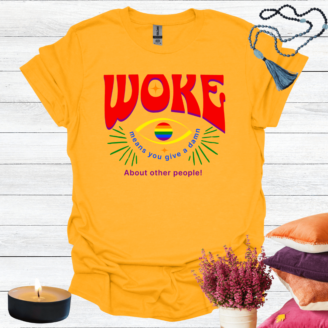 Woke Means You Give a Damn About Other People T-Shirt