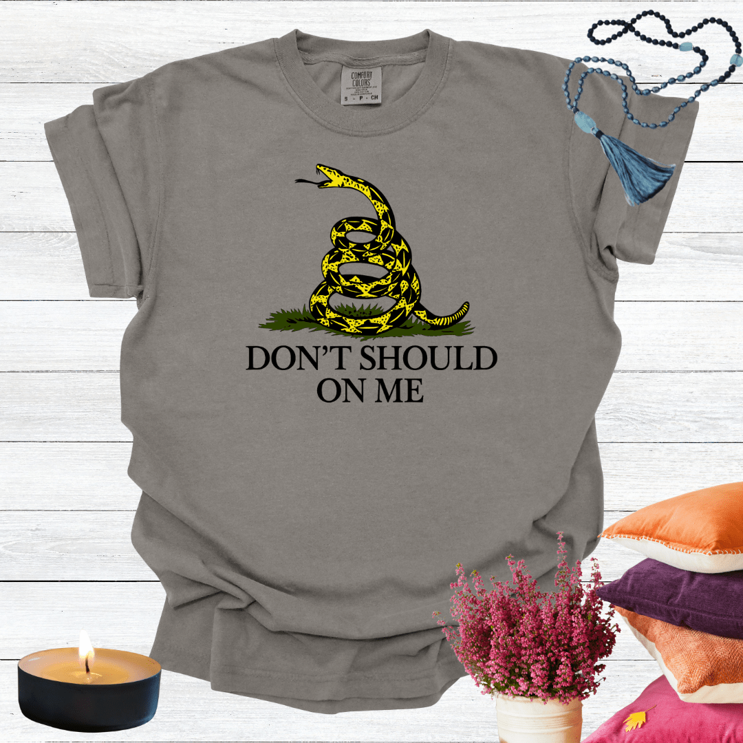 Don't Should on Me T-shirt
