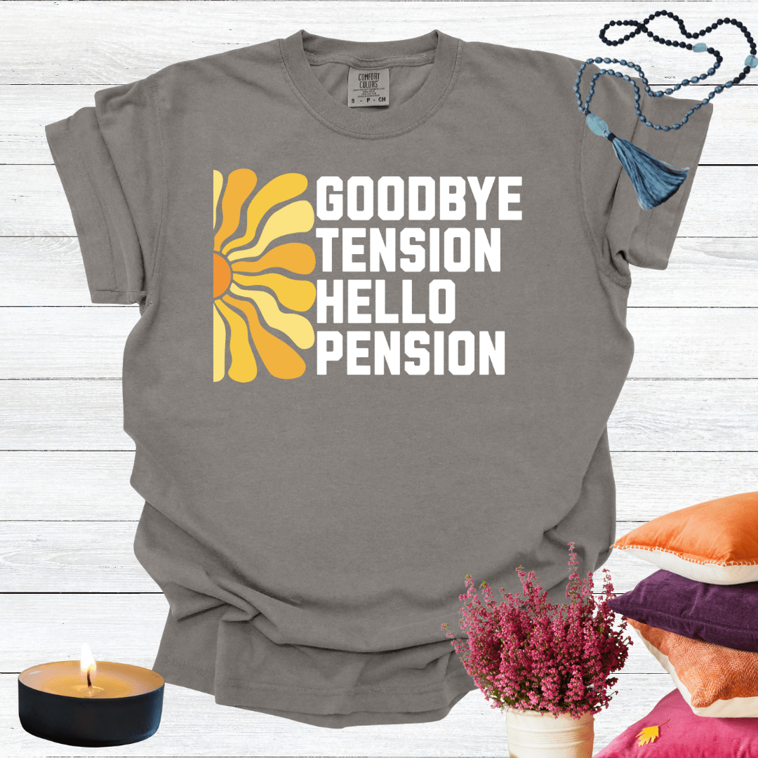 Goodbye Tension Hello Pension T-Shirt