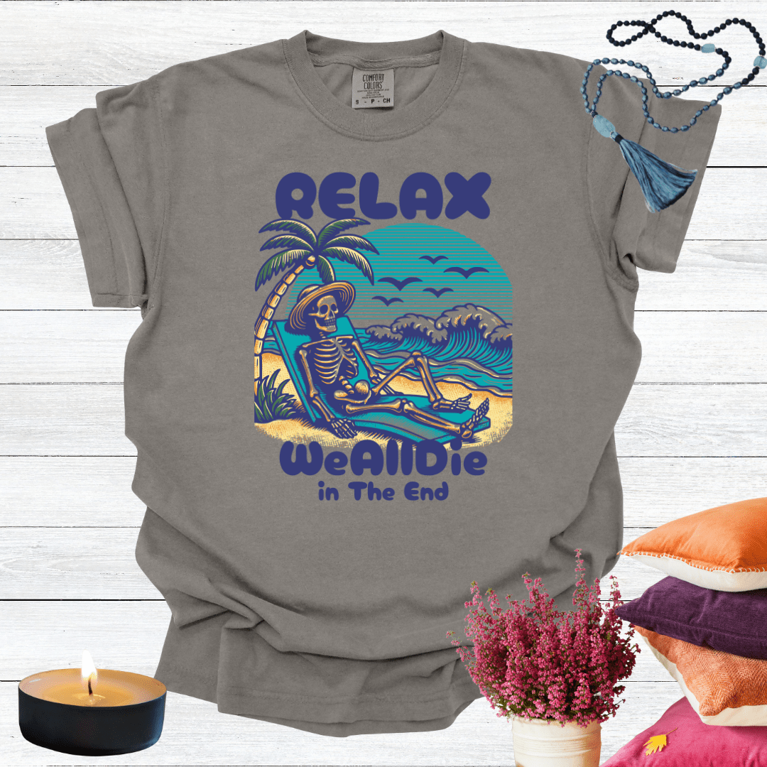 Relax We All Die in the End T-shirt