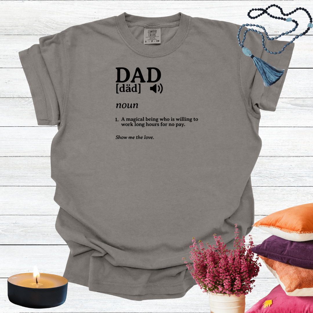 Dad - A Magical Being Who is Willing to Work Long Hours for No Pay T-shirt