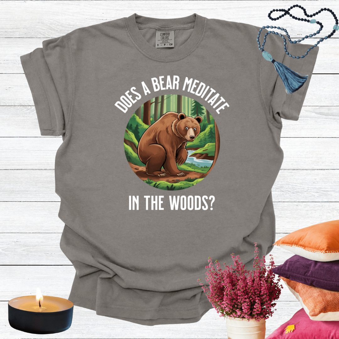 Does a Bear Meditate in the Woods? T-shirt