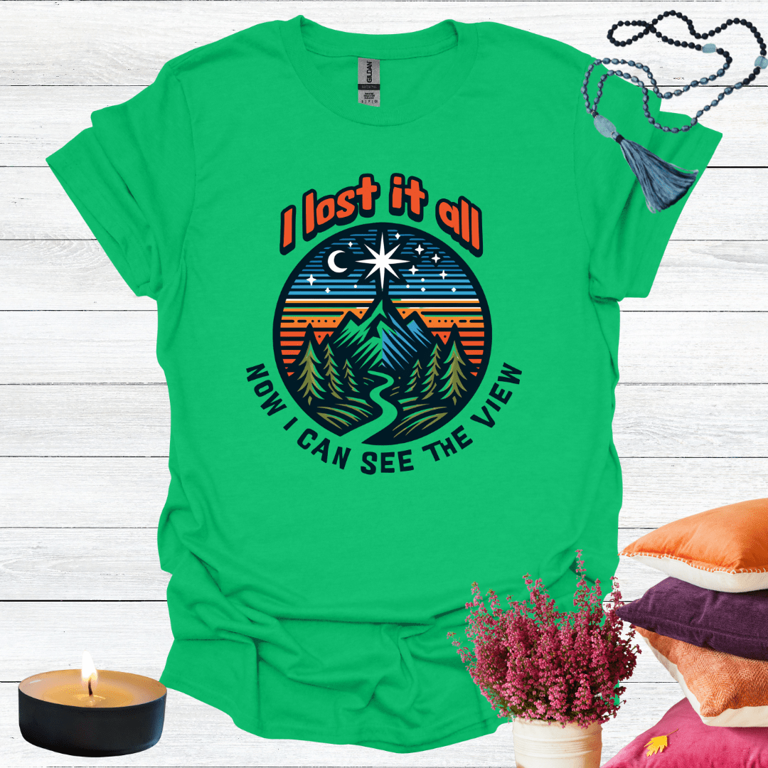 I Lost it All Now I Can See the View T-Shirt