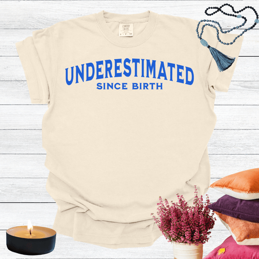 Underestimated Since Birth T-shirt