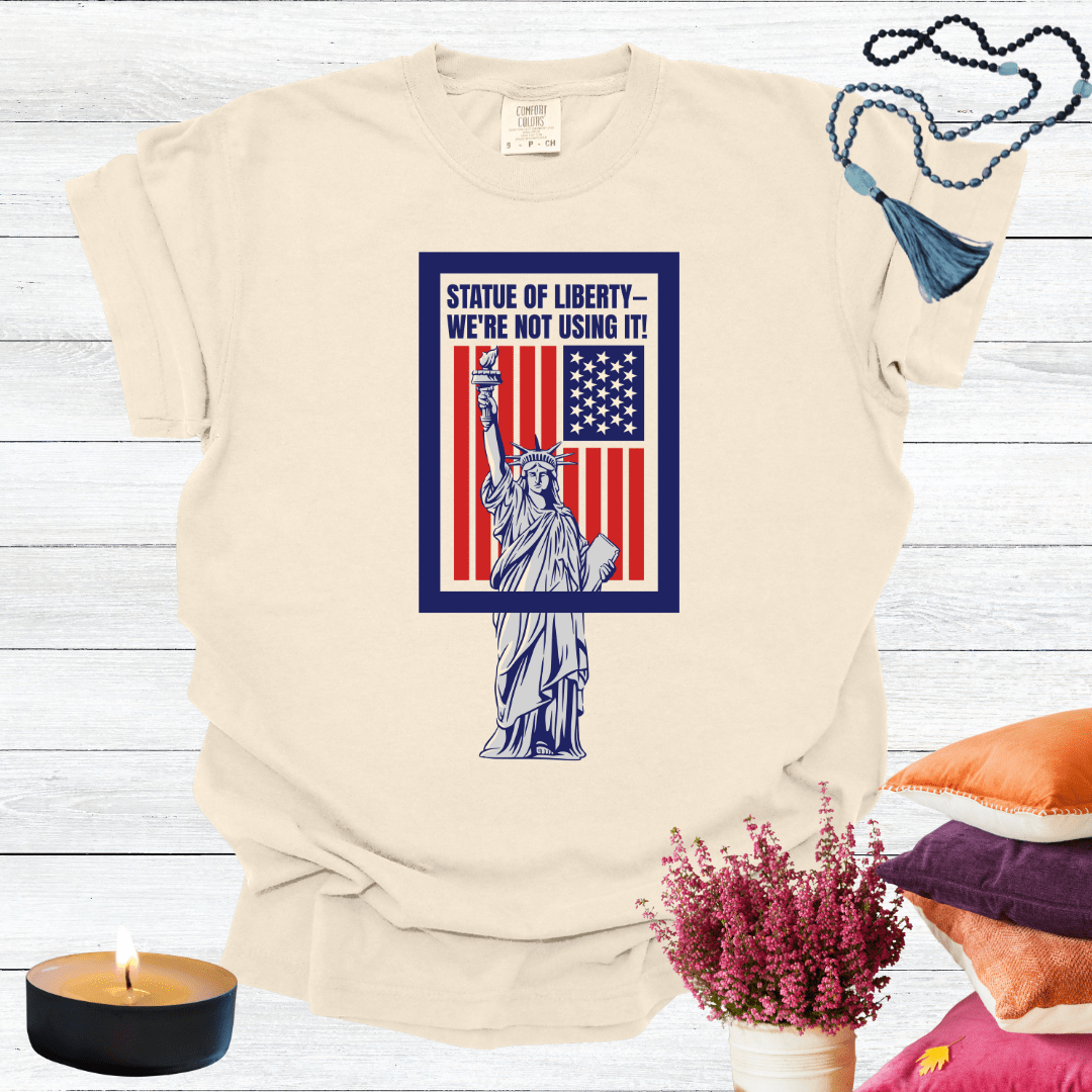 Statue of Liberty—We're Not Using It! T-Shirt