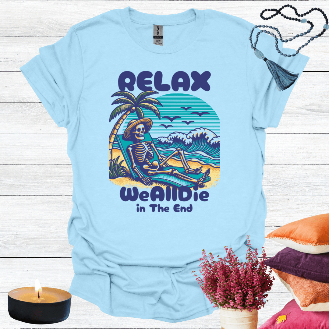 Relax We All Die in the End T-Shirt