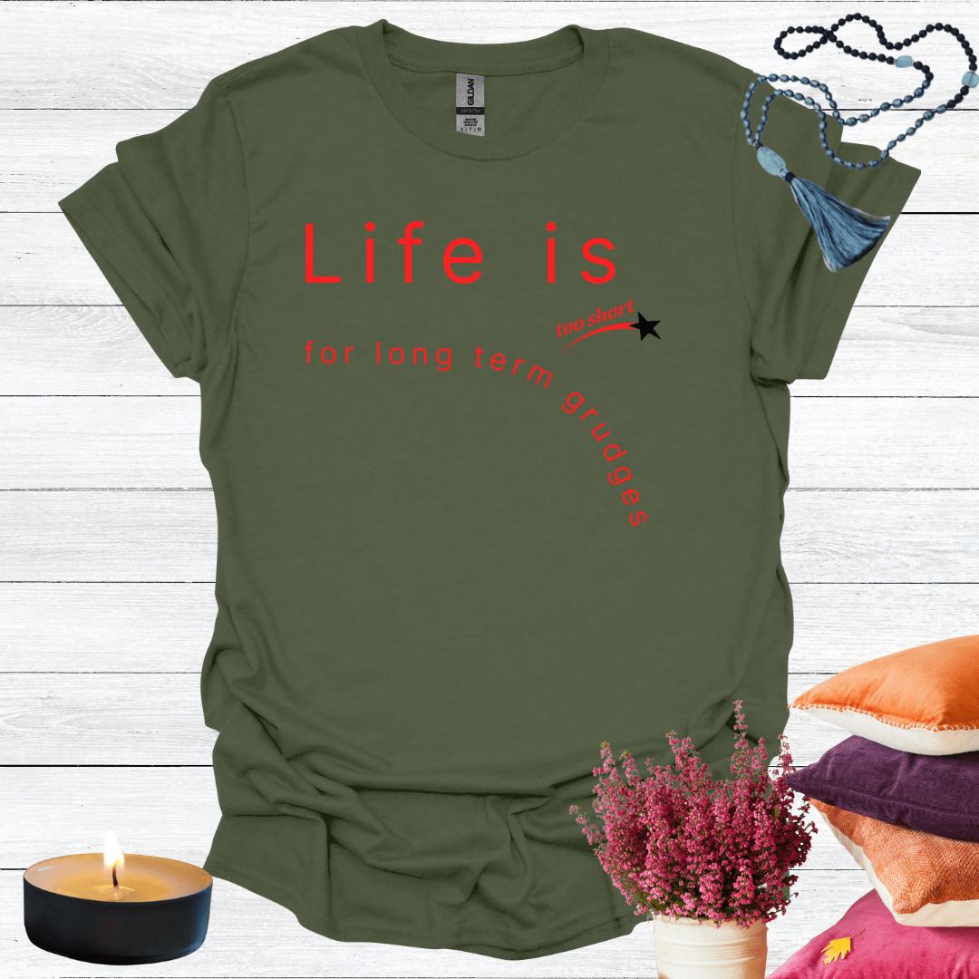 Life is Too Short For Long Term Grudges T-Shirt
