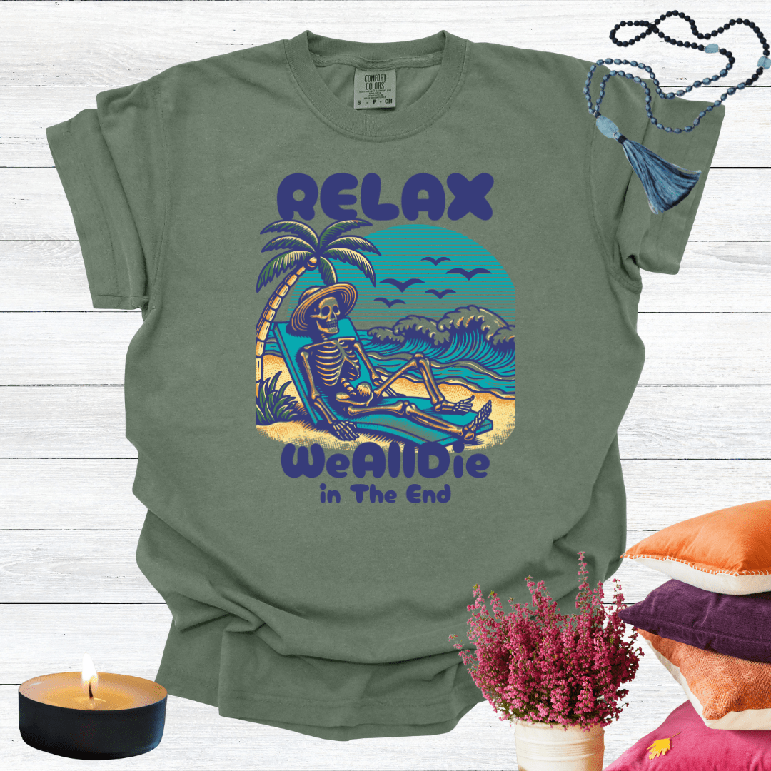 Relax We All Die in the End T-shirt