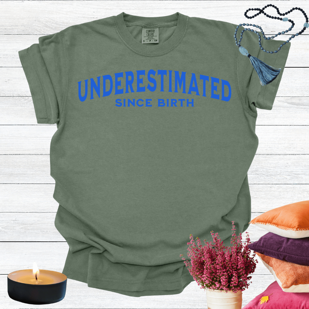 Underestimated Since Birth T-shirt