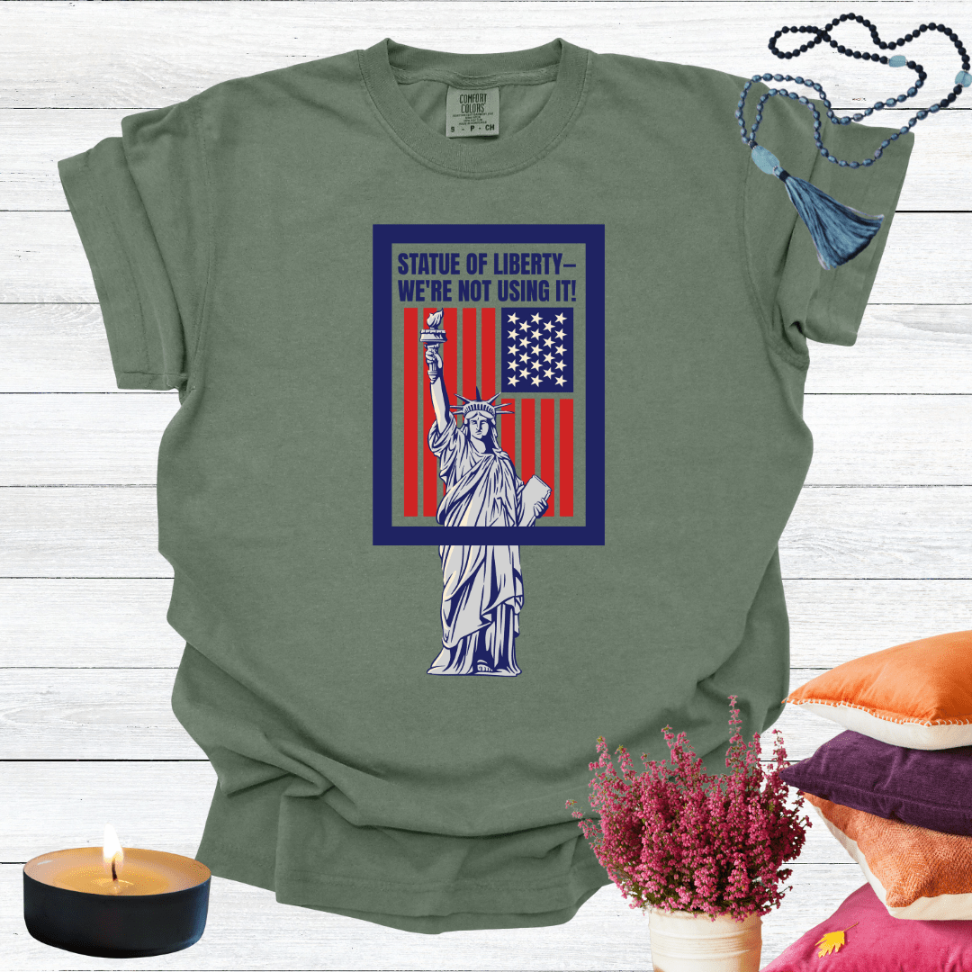 Statue of Liberty—We're Not Using It! T-Shirt